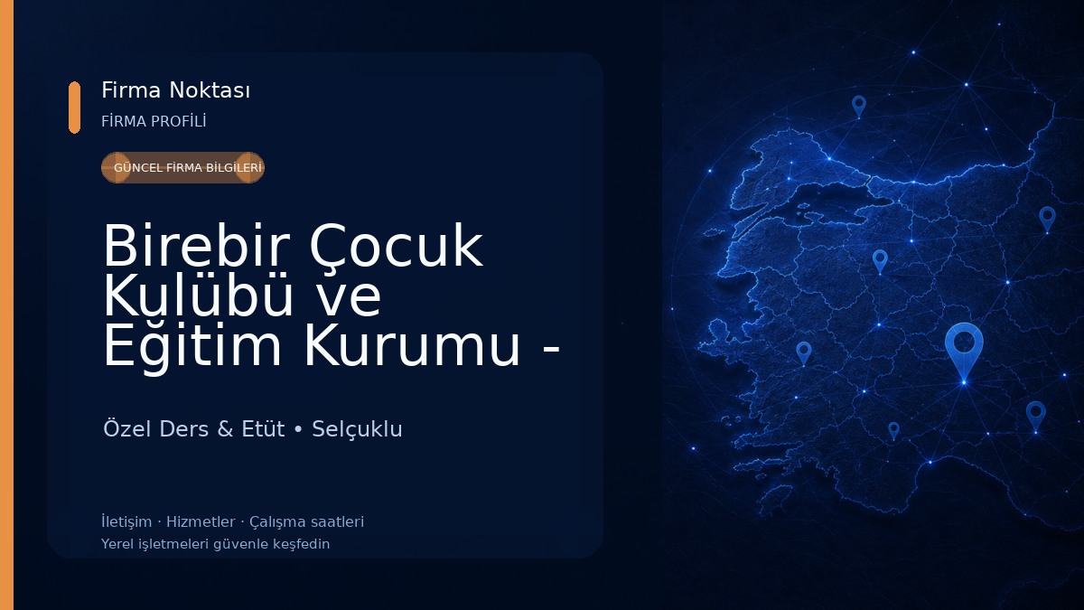 Birebir Çocuk Kulübü ve Eğitim Kurumu - KONYA Özel Ders & Etüt