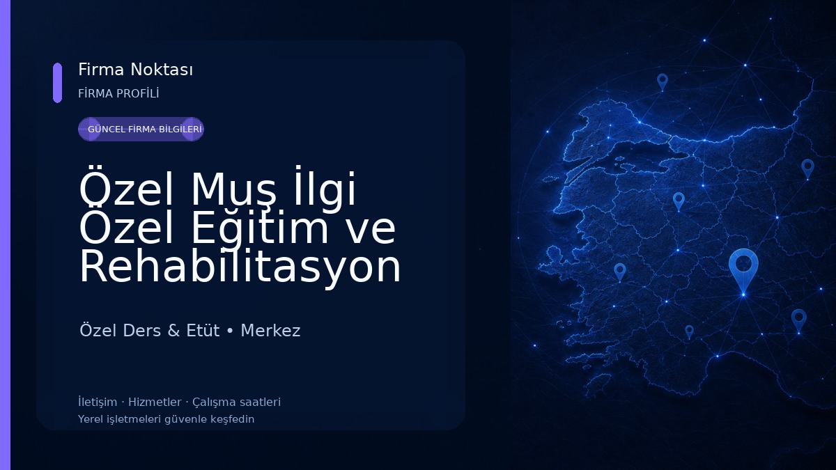 Özel Muş İlgi Özel Eğitim ve Rehabilitasyon Merkezi Özel Ders & Etüt